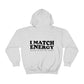 I Match Energy Hooded Sweatshirt