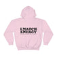 I Match Energy Hooded Sweatshirt